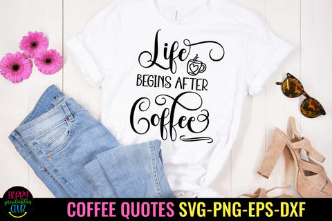 Life Begins After Coffee I Coffee Quotes SVG I Coffee SVG SVG Happy Printables Club 