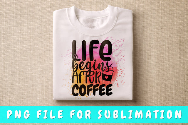Life Begins After Coffee PNG, Coffee Quote Design For Sublimation Sublimation HappyDesignStudio 