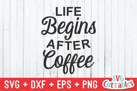 Life Begins After Coffee svg - Coffee Cut File - Quote - svg - dxf - eps - png - Mug svg - Silhouette - Cricut - Digital File SVG Svg Cuttables 
