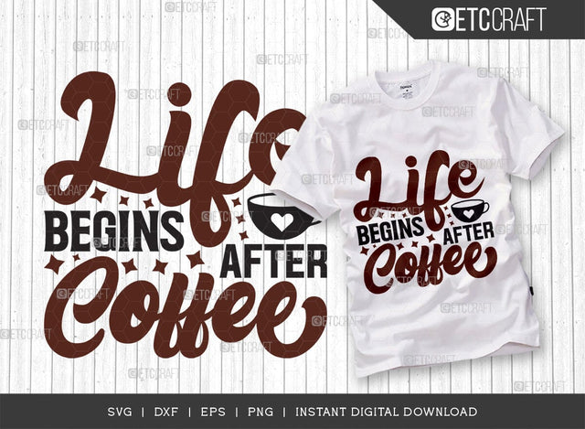 Life Begins After Coffee SVG Cut File, Caffeine Svg, Coffee Time Svg, Coffee Quotes, Coffee Cutting File, TG 01731 SVG ETC Craft 