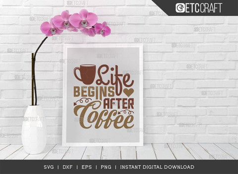 Life Begins After Coffee SVG Cut File, Coffee Svg, Coffee Party Svg, Coffee Life, Coffee Quotes, ETC T00507 SVG ETC Craft 