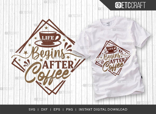 Life Begins After Coffee SVG Cut File, Coffee Svg, Coffee Party Svg, Coffee Life, Coffee Quotes, ETC T00507 SVG ETC Craft 