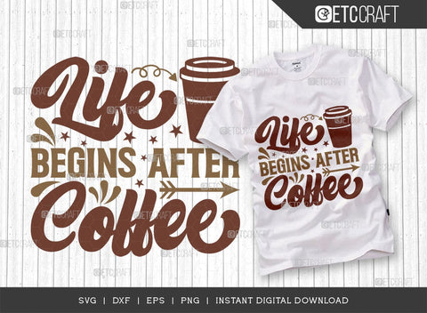 Life Begins After Coffee SVG Cut File, Coffee Svg, Coffee Party Svg, Coffee Life, Coffee Quotes, ETC T00507 SVG ETC Craft 