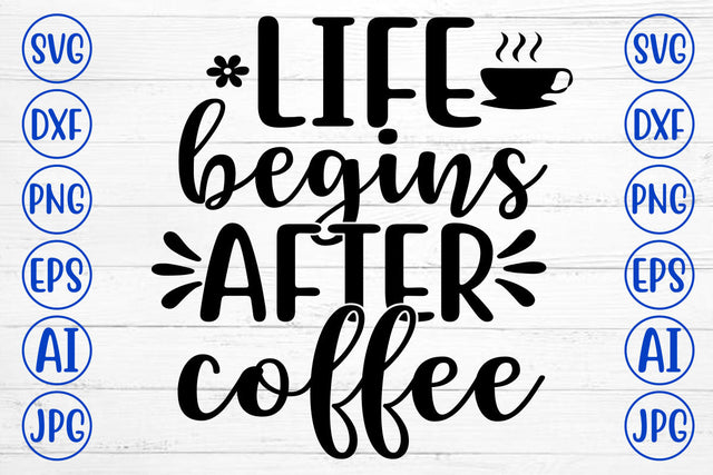 LIFE BEGINS AFTER COFFEE SVG Cut File SVG Syaman 
