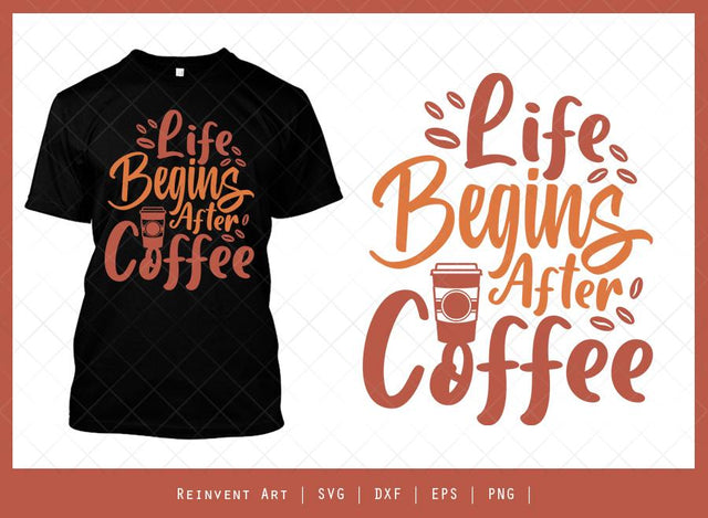 Life Begins After Coffee SVG Cut File | T-shirt Design SVG Reinvent Art 
