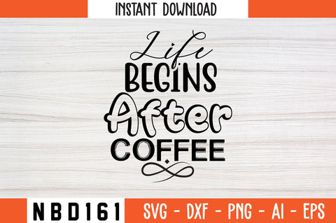 LIFE BEGINS AFTER COFFEE Svg Design SVG Nbd161 