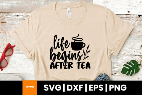 Life begins after tea svg quote SVG Maumo Designs 