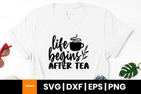 Life begins after tea svg quote SVG Maumo Designs 