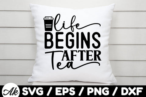 Life begins after tea svg SVG akazaddesign 