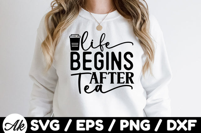 Life begins after tea svg SVG akazaddesign 