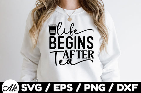 Life begins after tea svg SVG akazaddesign 