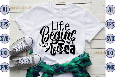 Life Begins After Tea SVG SVG nirmal108roy 