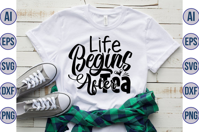 Life Begins After Tea SVG SVG nirmal108roy 