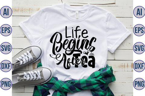 Life Begins After Tea SVG SVG nirmal108roy 