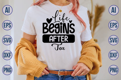 Life Begins After Tea svg SVG nirmal108roy 