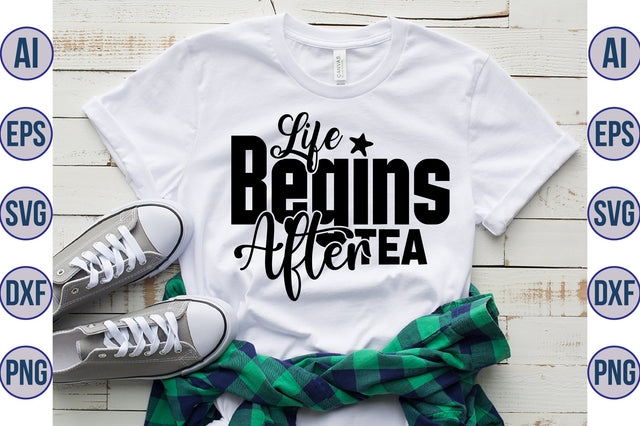 Life Begins After Tea svg SVG nirmal108roy 