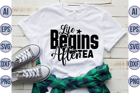 Life Begins After Tea svg SVG nirmal108roy 