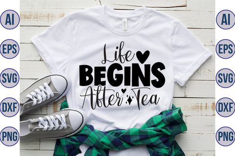 Life Begins After Tea svg SVG orpitasn 