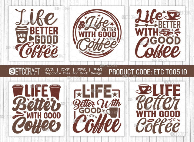 Life Better With Good Coffee SVG Bundle, Coffee Svg, Coffee Party Svg, Coffee Lover, Coffee Quotes, ETC T00519 SVG ETC Craft 