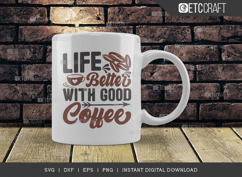 Life Better With Good Coffee SVG Cut File, Caffeine Svg, Coffee Time Svg, Coffee Quotes, Coffee Cutting File, TG 01733 SVG ETC Craft 