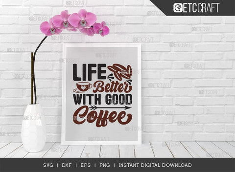 Life Better With Good Coffee SVG Cut File, Caffeine Svg, Coffee Time Svg, Coffee Quotes, Coffee Cutting File, TG 01733 SVG ETC Craft 