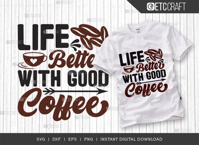 Life Better With Good Coffee SVG Cut File, Caffeine Svg, Coffee Time Svg, Coffee Quotes, Coffee Cutting File, TG 01733 SVG ETC Craft 