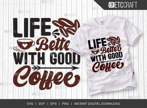 Life Better With Good Coffee SVG Cut File, Caffeine Svg, Coffee Time Svg, Coffee Quotes, Coffee Cutting File, TG 01733 SVG ETC Craft 
