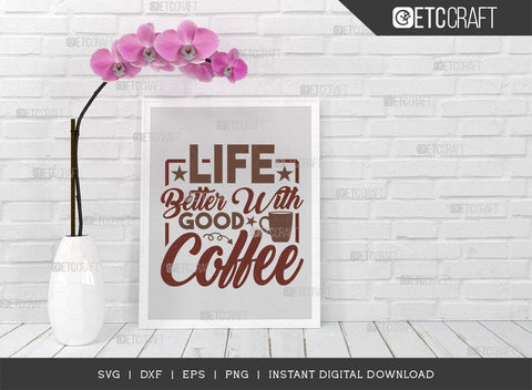 Life Better With Good Coffee SVG Cut File, Coffee Svg, Coffee Party Svg, Coffee Lover, Coffee Quotes, ETC T00519 SVG ETC Craft 