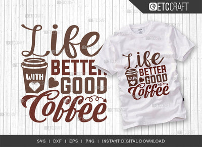 Life Better With Good Coffee SVG Cut File, Coffee Svg, Coffee Party Svg, Coffee Lover, Coffee Quotes, ETC T00519 SVG ETC Craft 