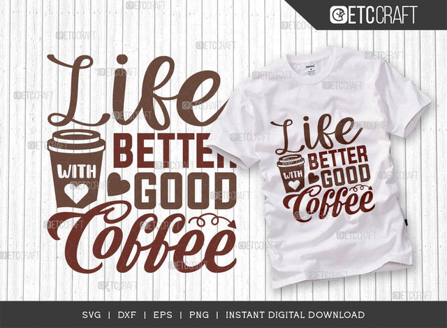 Life Better With Good Coffee SVG Cut File, Coffee Svg, Coffee Party Svg, Coffee Lover, Coffee Quotes, ETC T00519 SVG ETC Craft 