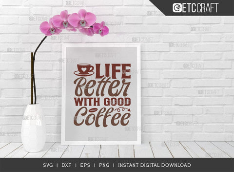 Life Better With Good Coffee SVG Cut File, Coffee Svg, Coffee Party Svg, Coffee Lover, Coffee Quotes, ETC T00519 SVG ETC Craft 