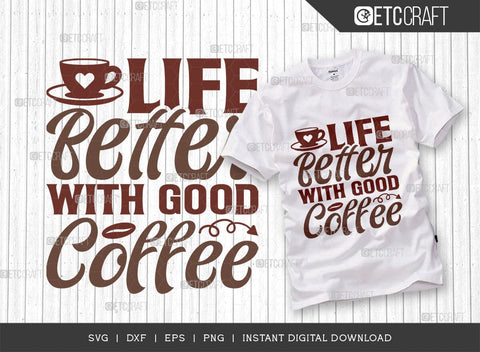 Life Better With Good Coffee SVG Cut File, Coffee Svg, Coffee Party Svg, Coffee Lover, Coffee Quotes, ETC T00519 SVG ETC Craft 