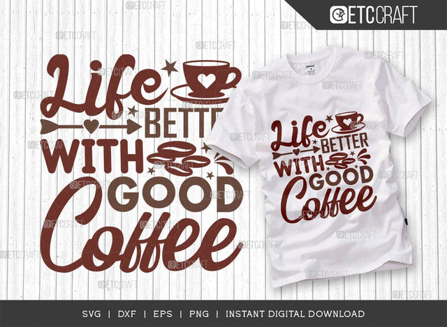 Life Better With Good Coffee SVG Cut File, Coffee Svg, Coffee Party Svg, Coffee Lover, Coffee Quotes, ETC T00519 SVG ETC Craft 