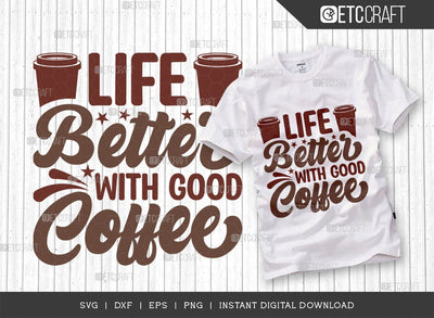 Life Better With Good Coffee SVG Cut File, Coffee Svg, Coffee Party Svg, Coffee Lover, Coffee Quotes, ETC T00519 SVG ETC Craft 