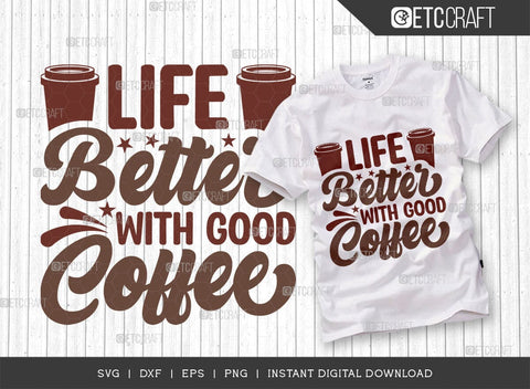 Life Better With Good Coffee SVG Cut File, Coffee Svg, Coffee Party Svg, Coffee Lover, Coffee Quotes, ETC T00519 SVG ETC Craft 