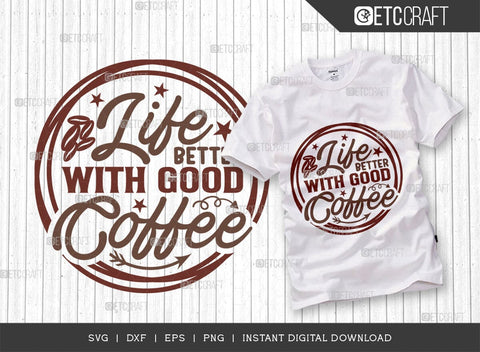 Life Better With Good Coffee SVG Cut File, Coffee Svg, Coffee Party Svg, Coffee Lover, Coffee Quotes, ETC T00519 SVG ETC Craft 