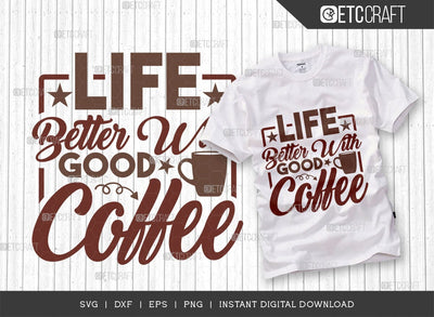 Life Better With Good Coffee SVG Cut File, Coffee Svg, Coffee Party Svg, Coffee Lover, Coffee Quotes, ETC T00519 SVG ETC Craft 