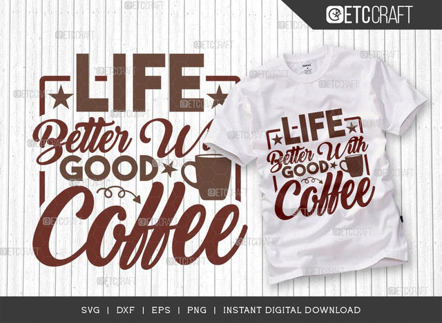 Life Better With Good Coffee SVG Cut File, Coffee Svg, Coffee Party Svg, Coffee Lover, Coffee Quotes, ETC T00519 SVG ETC Craft 