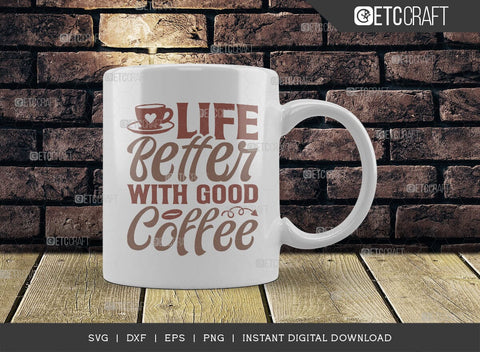 Life Better With Good Coffee SVG Cut File, Coffee Svg, Coffee Party Svg, Coffee Lover, Coffee Quotes, ETC T00519 SVG ETC Craft 