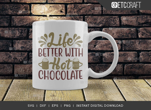 Life Better With Hot Chocolate SVG Cut File, Hot Chocolate Lover Svg, Hot Chocolate Quotes, Hot Chocolate Cutting File, TG 01883 SVG ETC Craft 