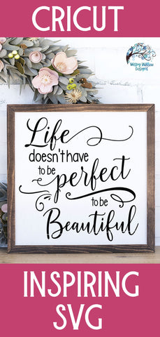 Life Doesn't Have To Be Perfect To Be Beautiful SVG SVG Wispy Willow Designs 
