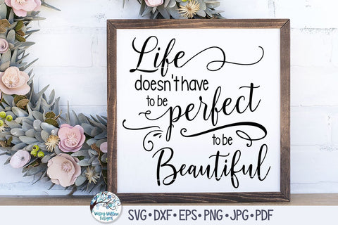 Life Doesn't Have To Be Perfect To Be Beautiful SVG SVG Wispy Willow Designs 