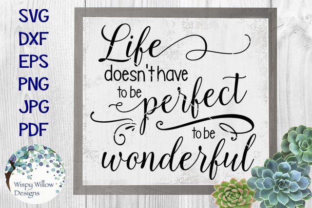 Life Doesn't Have To Be Perfect To Be Wonderful SVG Wispy Willow Designs 