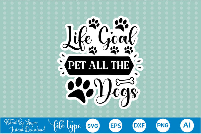 Life Goal Pet All The Dogs Sticker SVG, Dog SVG Design,SVGs,Quotes and Sayings,Food & Drink,On Sale, Print & Cut SVG DesignPlante 503 