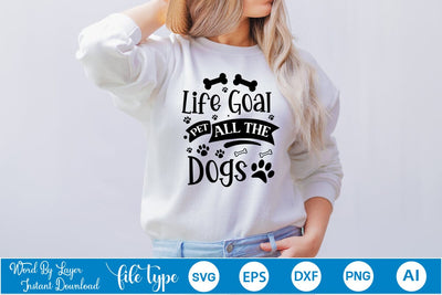 Life Goal Pet All The Dogs SVG Cut File, Dog SVG Design SVGs,Quotes and Sayings,Food & Drink,On Sale, Print & Cut SVG DesignPlante 503 