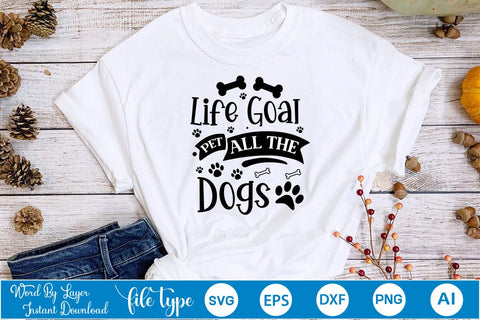 Life Goal Pet All The Dogs SVG Cut File, Dog SVG Design SVGs,Quotes and Sayings,Food & Drink,On Sale, Print & Cut SVG DesignPlante 503 