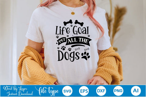 Life Goal Pet All The Dogs SVG Cut File, Dog SVG Design SVGs,Quotes and Sayings,Food & Drink,On Sale, Print & Cut SVG DesignPlante 503 