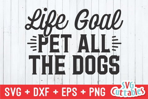 Life Goal Pet All The Dogs svg - Funny Cut File - Dog svg - Dog Lovers svg - dxf - eps - png - Silhouette - Cricut - Digital File SVG Svg Cuttables 