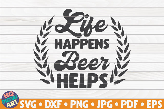 Life happens beer helps SVG | Beer quote SVG HQDigitalArt 