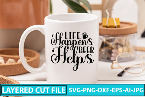 Life Happens Beer Helps SVG Cut File SVG Syaman 